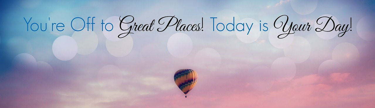 Inspirational Quote You're off to great places! Today is Your Day!